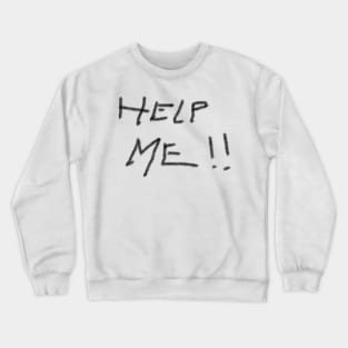 Help Me!!! Crewneck Sweatshirt